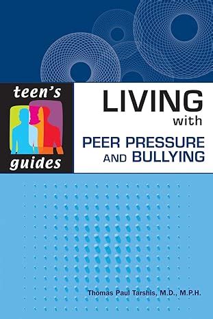 Living with peer pressure and bullying teenaposs guides. - Living with peer pressure and bullying teenaposs guides.